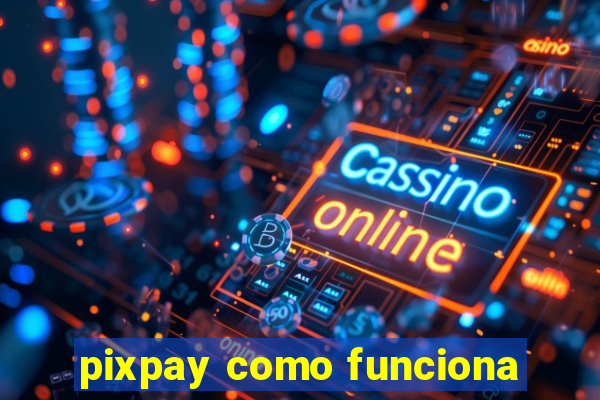 pixpay como funciona